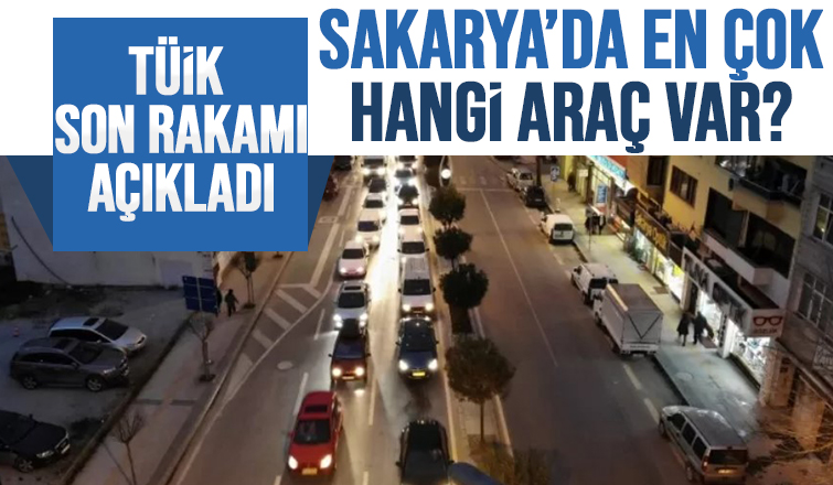 Sakarya'daki araç sayısı açıklandı