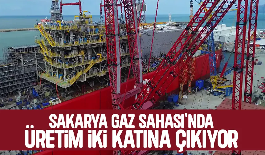 Sakarya Gaz Sahası'nda üretimi iki katına çıkarak yeni gelişme