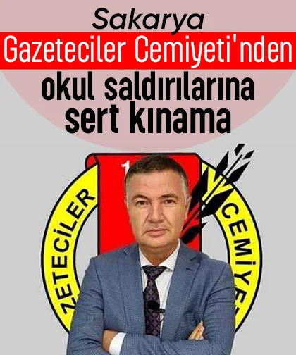 Sakarya Gazeteciler Cemiyeti'nden okul saldırılarına sert kınama