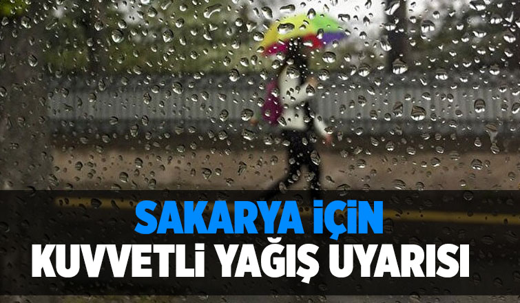 Sakarya için kuvvetli yağış uyarısı yapıldı