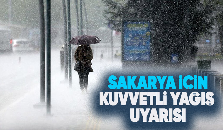 Sakarya için kuvvetli yağış uyarısı