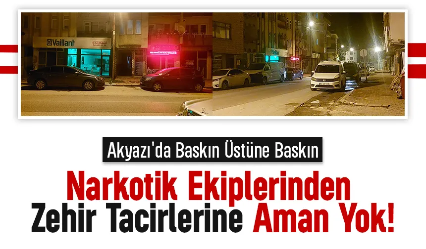 Sakarya Narkotik’ten Akyazı'da Peş Peşe Operasyon: Uyuşturucuya Geçit Yok