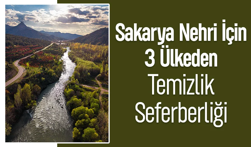 Sakarya Nehri için 3 ülkeden ortak mücadele