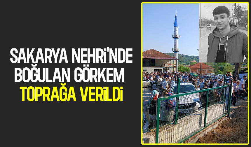 Sakarya Nehri'nde boğulan gence acı veda