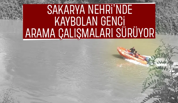 Sakarya Nehri'nde kaybolan genç aranıyor