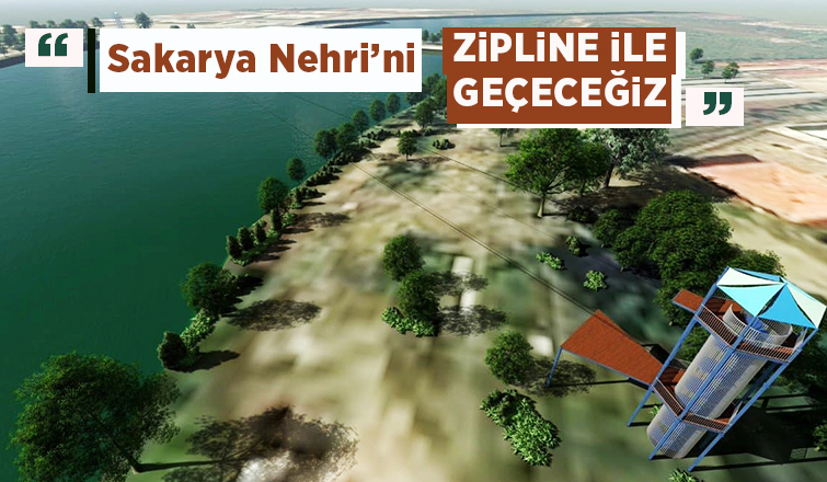 Sakarya Nehri zipline ile geçilecek