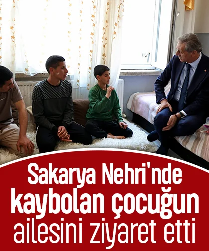 Sakarya Nehri'nde kaybolan çocuğun ailesini ziyaret etti