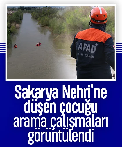 Sakarya Nehri'ne düşen çocuğu arama çalışmaları görüntülendi