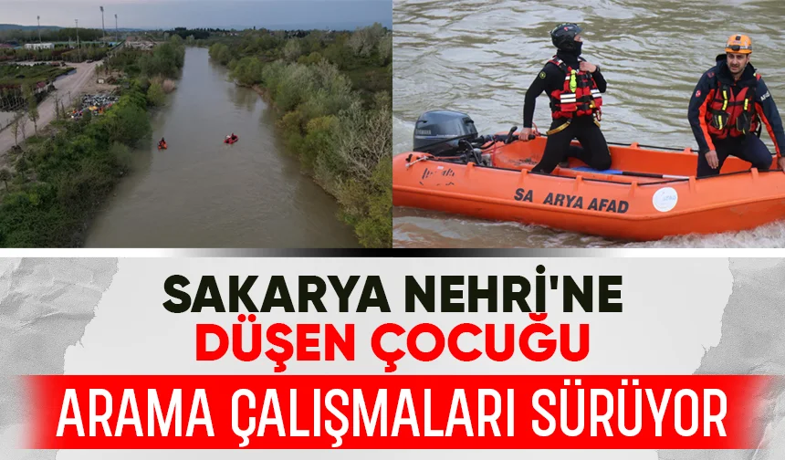 Sakarya Nehri'ne düşen çocuğu arama çalışmaları ikinci günde