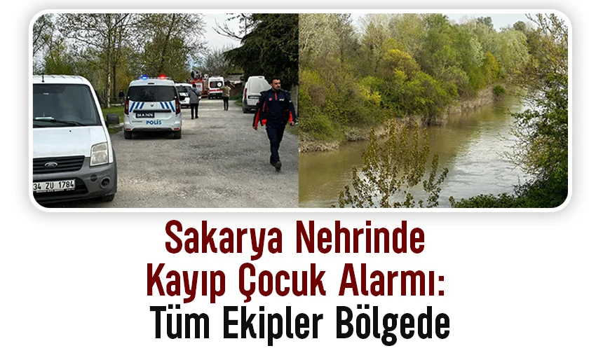 Sakarya Nehri’ne düşen çocuk didik didik aranıyor