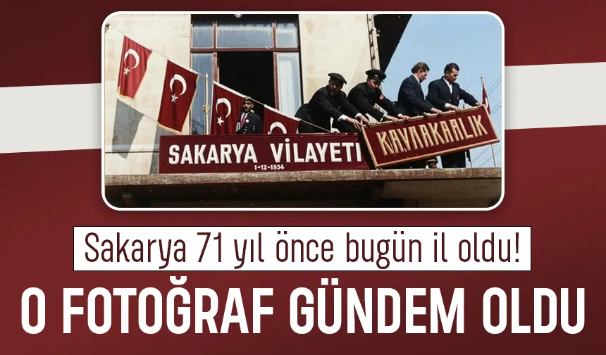 Sakarya'nın İl oluşunun 71. yılı; İşte o simge fotoğraf