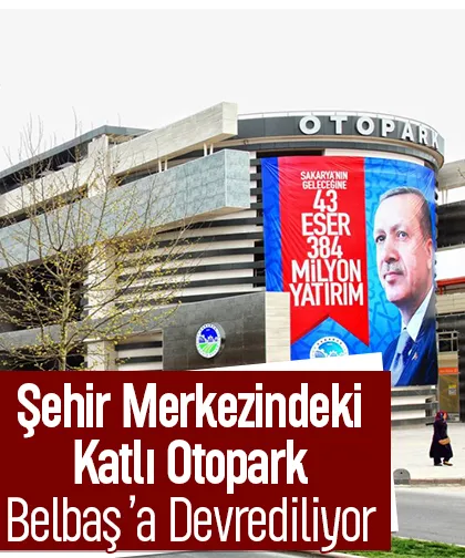 Sakarya'nın ilk katlı otoparkını Belpaş devralıyor