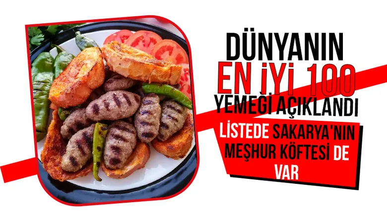Sakarya'nın meşhur köftesi Dünyanın en iyi 100 yemeği arasında