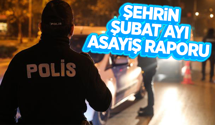 Sakarya'nın Şubat ayı asayiş raporu açıklandı