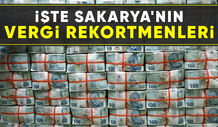 Sakarya'nın vergi rekortmenleri açıklandı