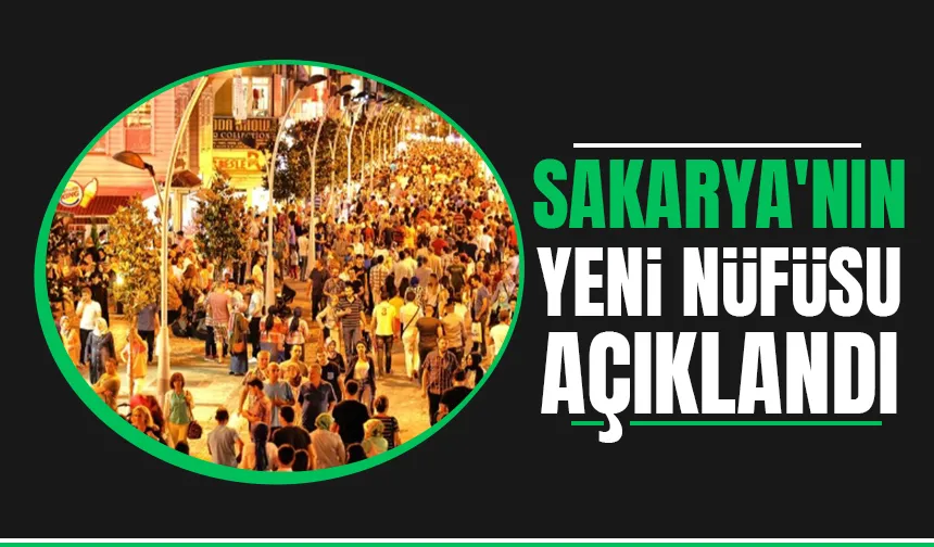Sakarya'nın yeni nüfusu belli oldu
