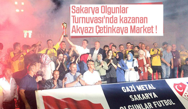 Sakarya Olgunlar  Turnuvasında kazanan  Akyazı Çetinkaya Market 