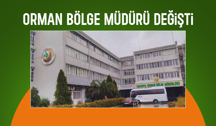 Sakarya Orman Bölge Müdürü değişti