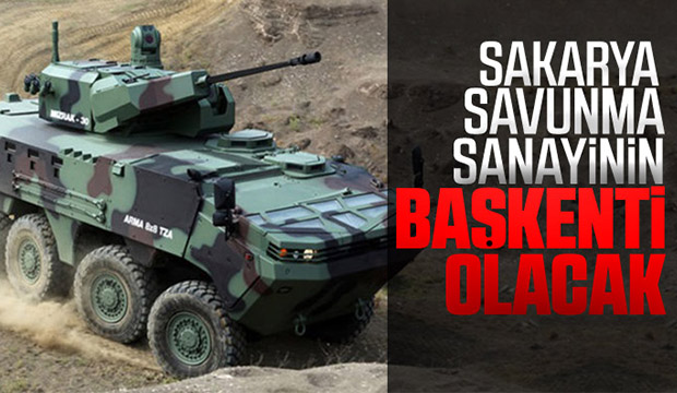 Sakarya savunma sanayinin başkenti olacak
