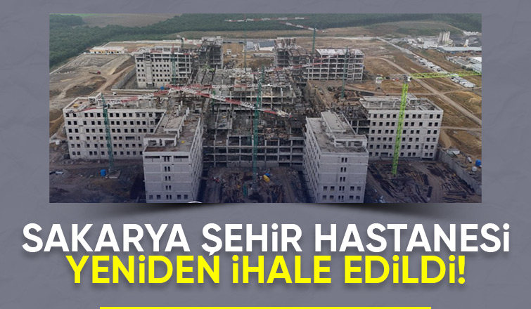 Sakarya Şehir Hastanesi için yeniden ihale