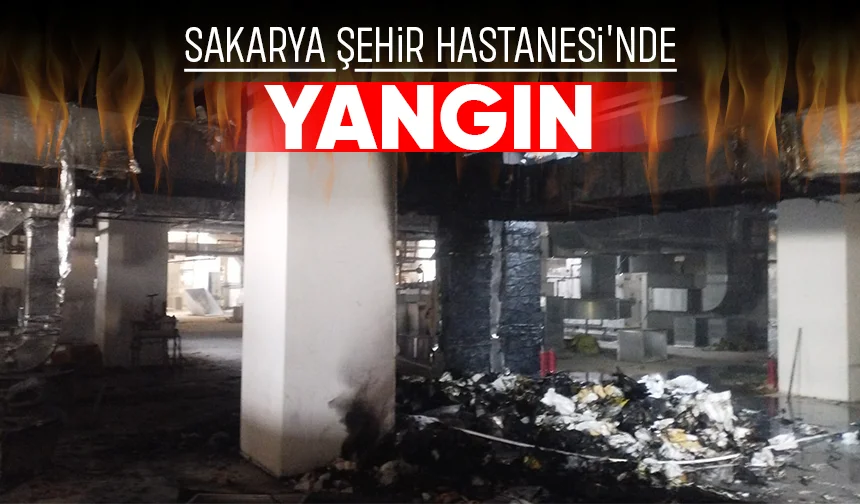 Sakarya Şehir Hastanesi'nde yangın paniği