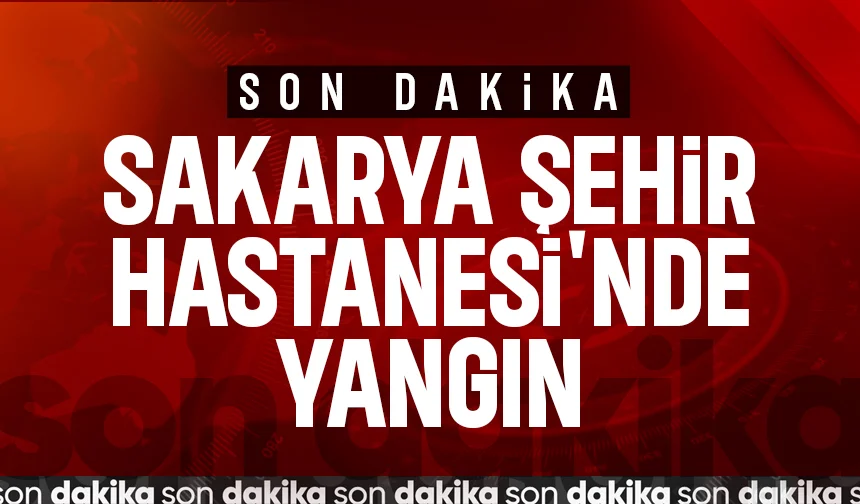 Sakarya şehir Hastanesi'nde yangın; Takviye ekipler sevk edildi