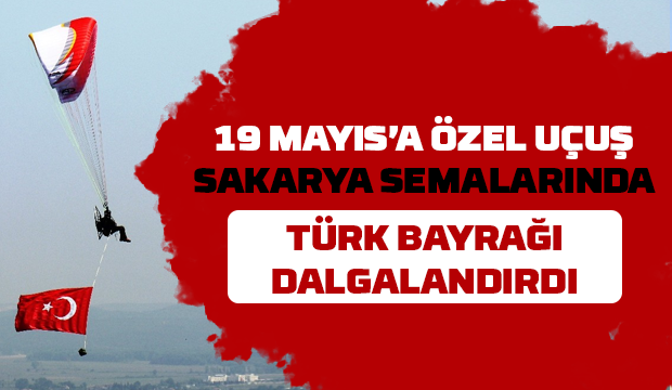 Sakarya semalarında Türk Bayrağı dalgalandırdı