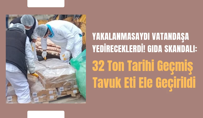 Sakarya'da 32 ton tarihi geçmiş tavuk eti ele geçirildi