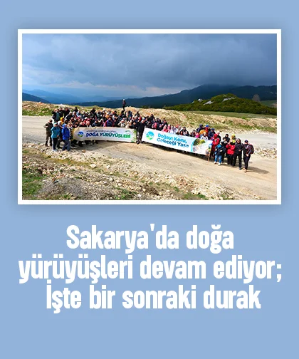 Sakarya'da doğa yürüyüşleri devam ediyor; İşte bir sonraki durak