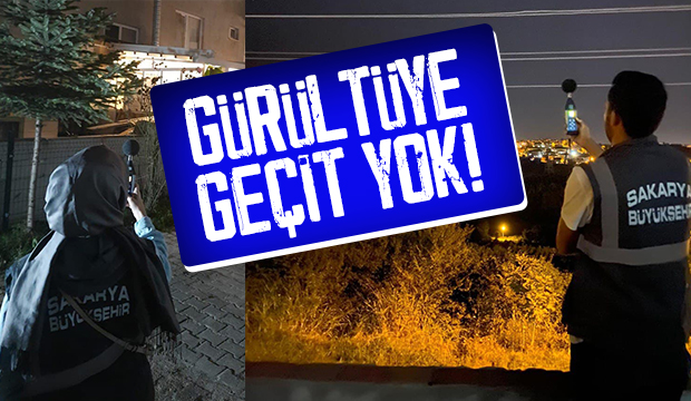 Sakarya’da gürültü kirliliğine geçit verilmiyor