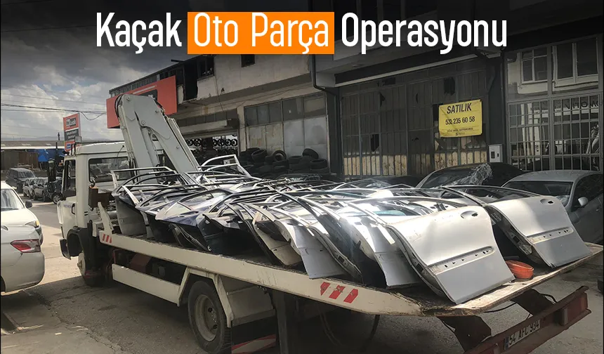 Sakarya’da kaçak oto parça operasyonu