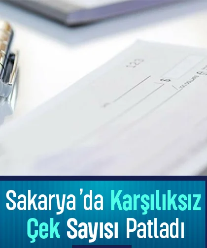Sakarya’da Karşılıksız Çek Sayısı Patladı