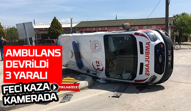 Sakaryada kaza yapan ambulans devrildi