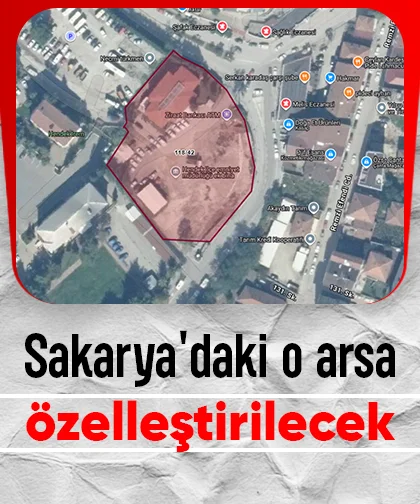 Sakarya'daki o arsa özelleştirilecek