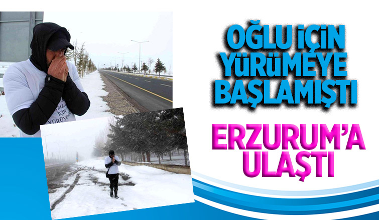 Sakaryalı baba yürüyüşünde Erzurum'a ulaştı
