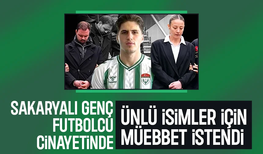 Sakaryalı futbolcu cinayetinde o isimler hakkında müebbet istendi