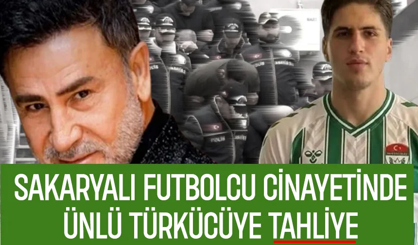 Sakaryalı genç futbolcu öldürülmüştü, ünlü türkücü tahliye edildi