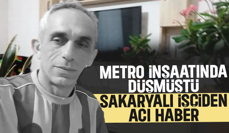 Sakaryalı işçi metro inşaatında hayatını kaybetti