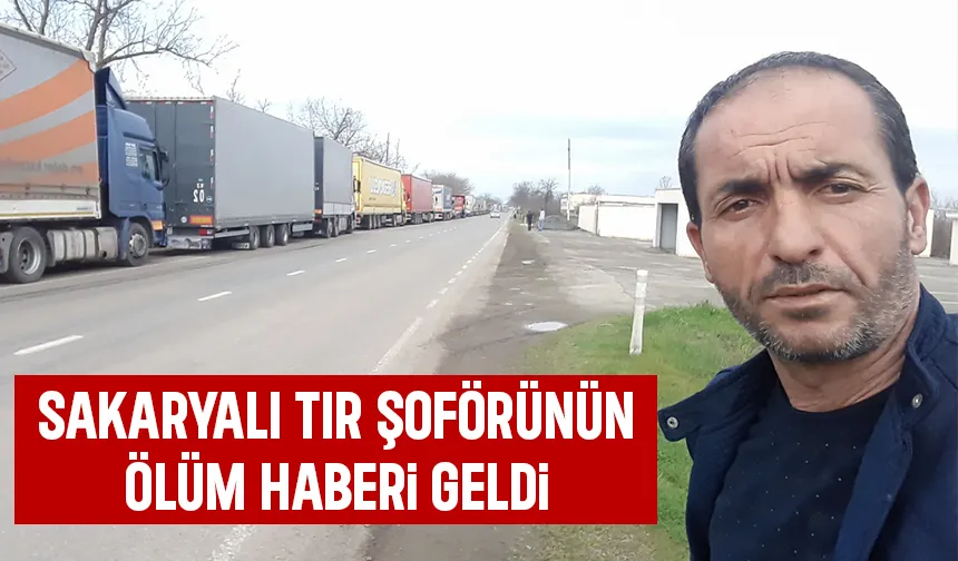 Sakaryalı tır şoförü Gürcistan'da hayatını kaybetti