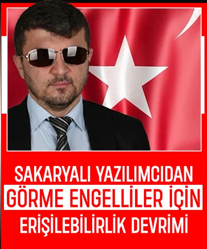 Sakaryalı yazılımcının görme engelliler için erişilebilrlik devrimi