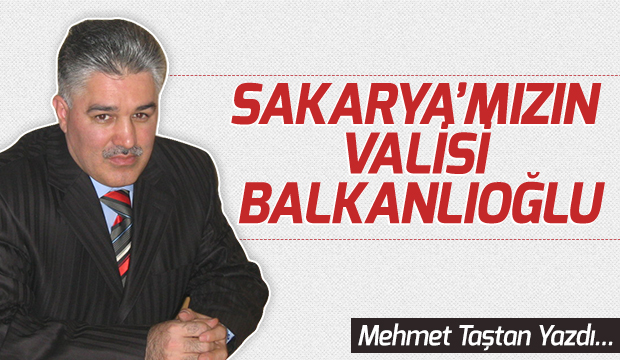 SAKARYAMIZIN VALİSİ BALKANLIOĞLU