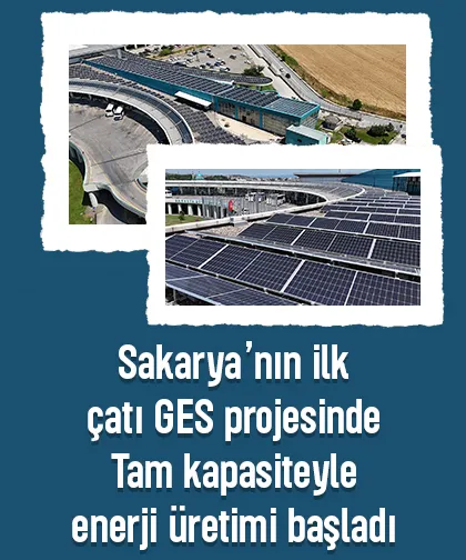 Sakarya’nın ilk çatı GES projesinde üretim başladı