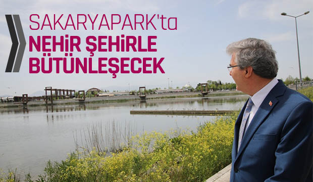 Sakaryaparkta nehir şehirle bütünleşecek
