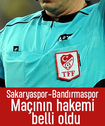 Sakaryaspor-Bandırmaspor maçının hakemi açıklandı