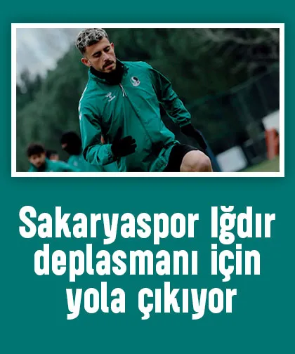 Sakaryaspor Iğdır deplasmanı için yola çıkıyor