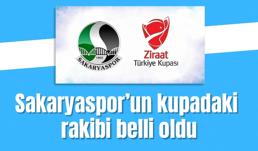Sakaryaspor kupada Süper lig ekibi ile eşleşti