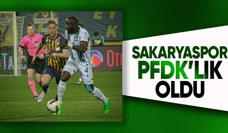 Sakaryaspor PFDK'ya sevk edildi