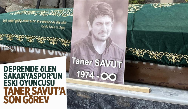 Sakaryaspor'un eski oyuncusu Taner Savut'a acı veda