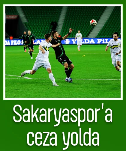 Sakaryaspor'a ceza yolda