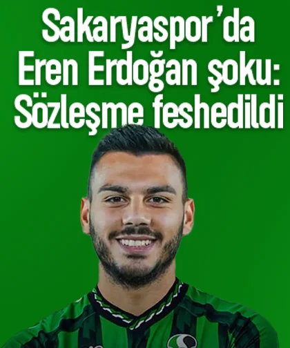 Sakaryaspor’da Eren Erdoğan şoku: Sözleşme feshedildi